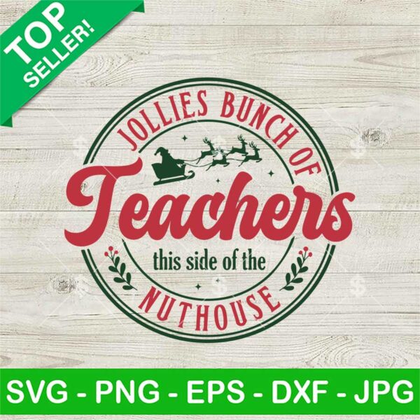 Jolliest Bunch Of Teachers This Side Of The Nuthouse SVG