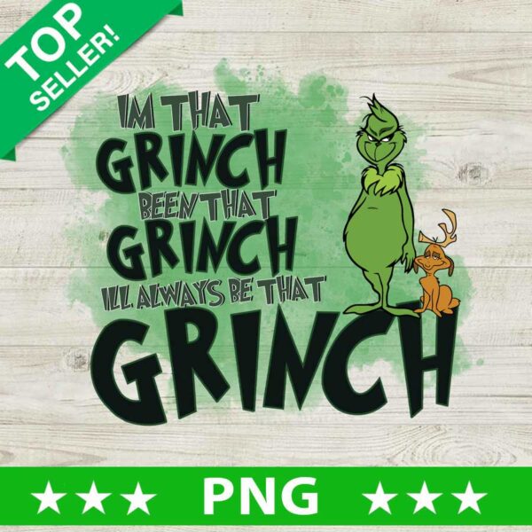 I'm That Grinch I'll Always Be That Grinch PNG
