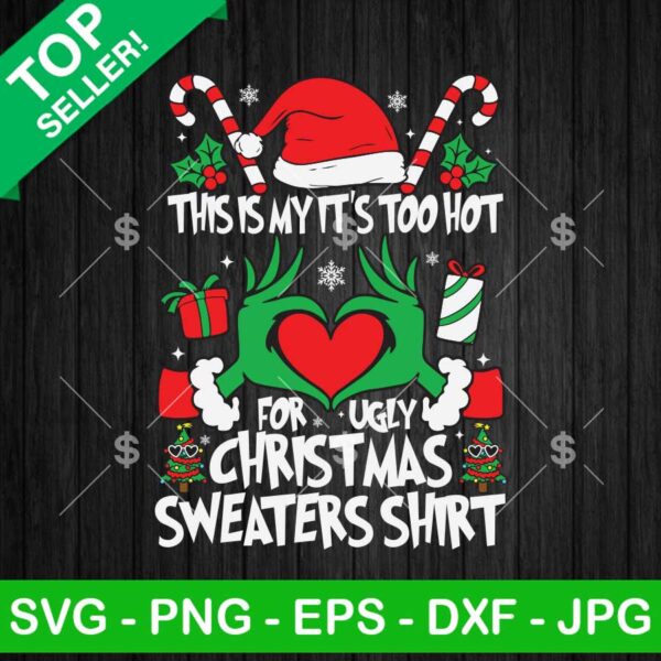 Grinch This Is My It's Too Hot For Ugly Christmas Sweater Shirt SVG