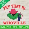 Grinch Try That In A Whoville SVG