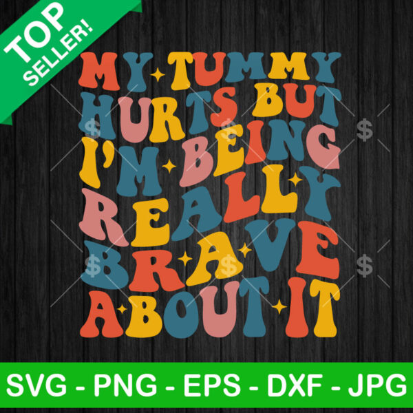 My Tummy Hurts But I'm being Really Brave About It SVG