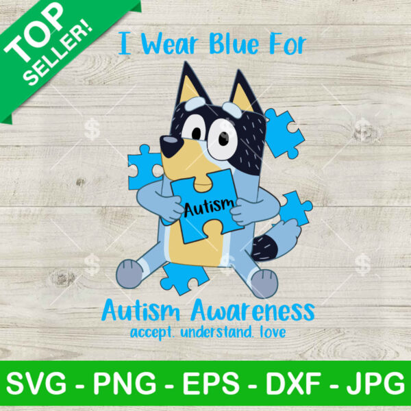 I Wear Blue For Autism Awareness Bluey Dog SVG, Bluey Autism SVG, Accept Understand Love SVG, Autism Awareness SVG PNG DXF