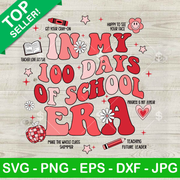 In My 100 Days Of School Era SVG, 100 Days Of School SVG, Teaching SVG, Teacher Gift SVG PNG DXF