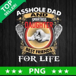 Asshole Dad and smartass Daughter PNG, Dad And Daughter Best friends for life Sublimation transfer PNG, Dad And Daughter PNG