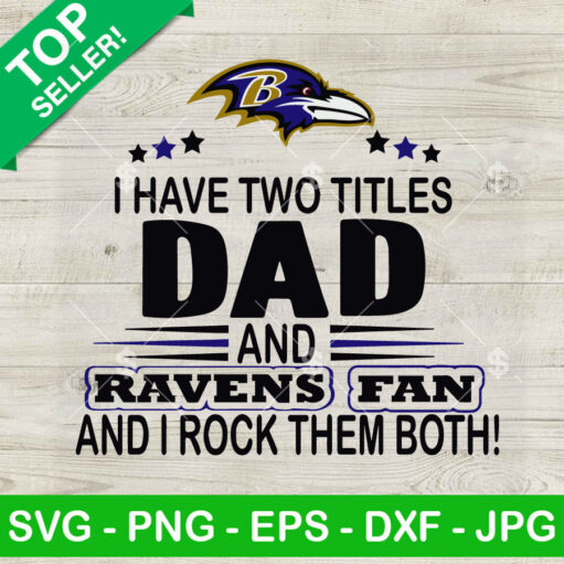 I Have Two Titles Dad And Ravens Fan Svg