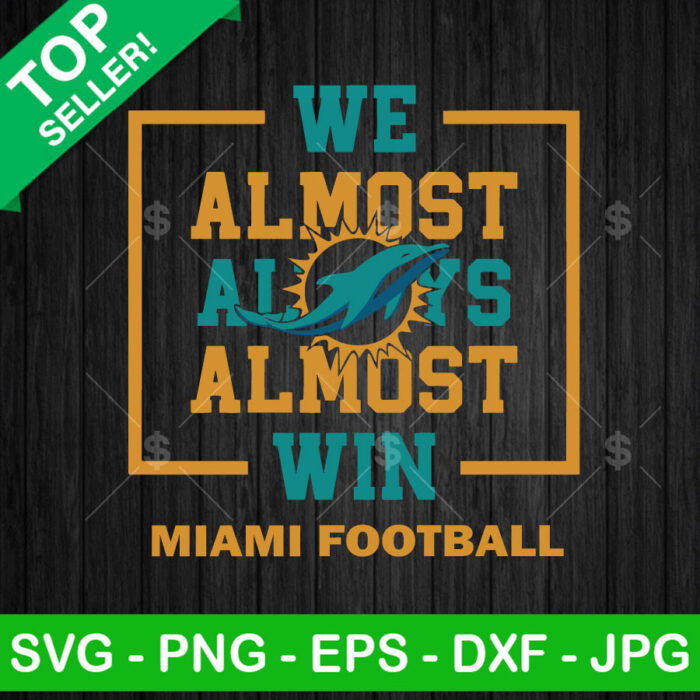 We Almost Almost win Miami Football SVG, Miami Dolphins Football NFL SVG, Miami Dolphins SVG PNG