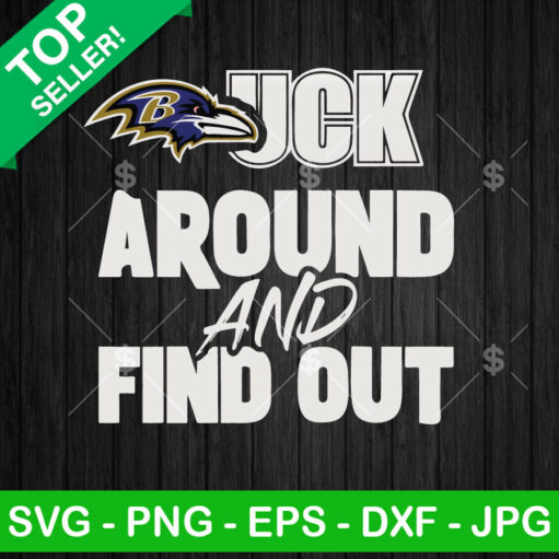 Fuck Around And Find Out Ravens Svg