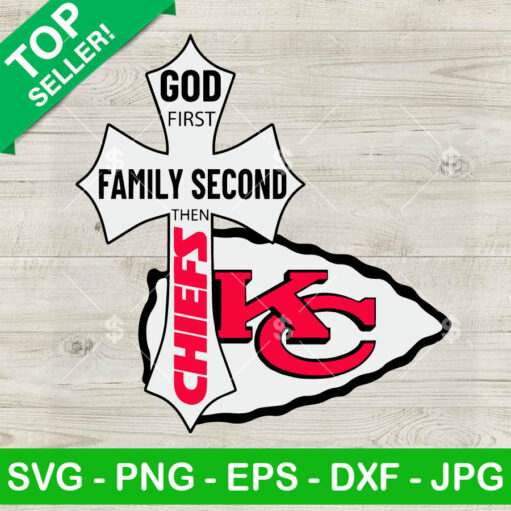 God First Family Second Then Chiefs Svg