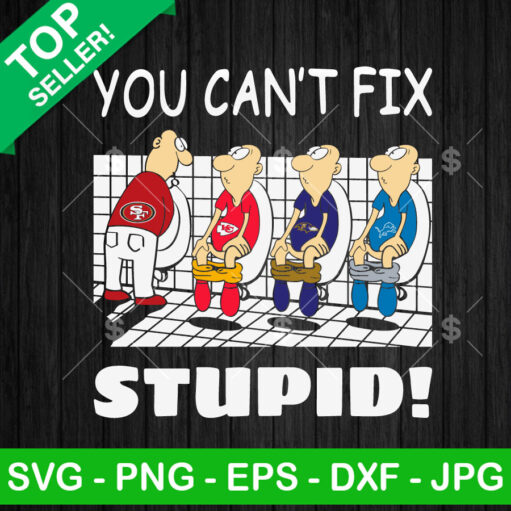 Funny San Francisco 49ers You Can't Fix Stupid SVG