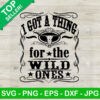 I got a thing for the wild ones SVG
