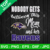 Nobody Gets Between This Mom Ravens SVG