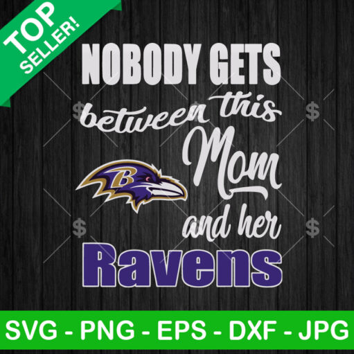 Nobody Gets Between This Mom Ravens SVG