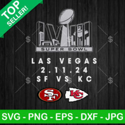 San Francisco 49ers Vs Kansas City Chiefs Super Bowl LVIII SVG, Super Bowl LVIII Las Vegas SVG, SF Vs KC SVG PNG EPS DXF