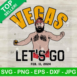 Jason Kelce Vegas Let's Go Super Bowl 2024 SVG, KC Chiefs Las Vegas SVG, Super Bowl LVIII SVG, Chiefs Football SVG PNG