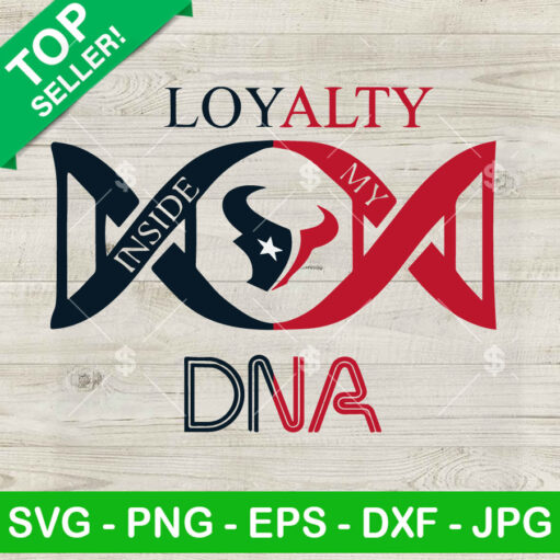 Loyalty Inside My Dna Texans Svg