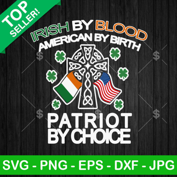 Irish By Blood American By Birth Patriot By Choice SVG
