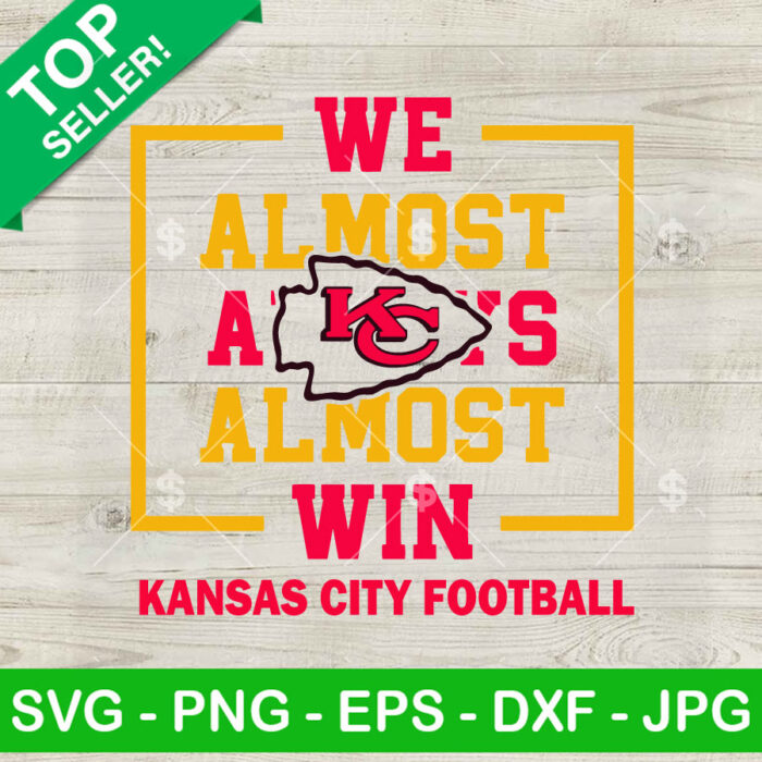 We Almost Almost win Kansas city Chief SVG, Kansas city Chief Football SVG, Kansas city logo SVG PNG