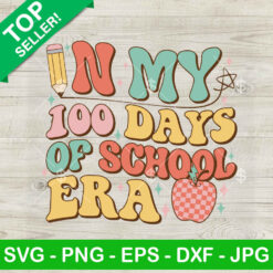 Retro In My 100 Days Of School Era SVG, 100 Days Of School Era SVG, Retro Teacher SVG PNG DXF