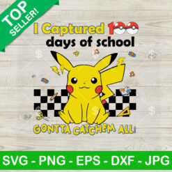 I Captured 100 Days Of School Gotta Catch Them All SVG, Pokemon 100 Days Of School SVG, Pikachu SVG PNG DXF EPS