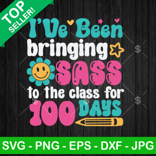 I've Been Bringing Sass To The Class For 100 Days SVG