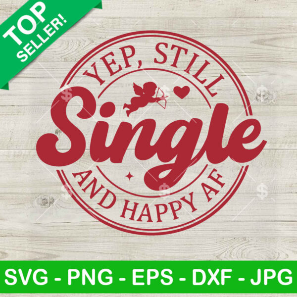 Yep Still Single and Happy AF SVG, Valentine Cupid funny quotes SVG, Valentine Cupid SVG PNG EPS DXF
