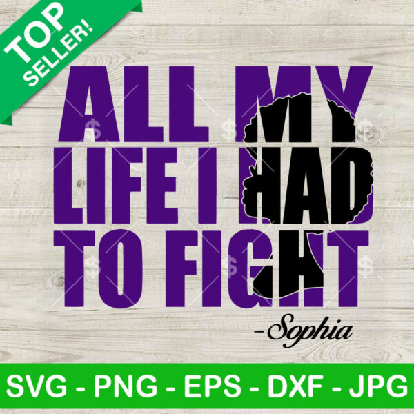 All my life i had to fight SVG, The color Purple Sophia quotes SVG, The color Purple Movie SVG PNG DXF EPS