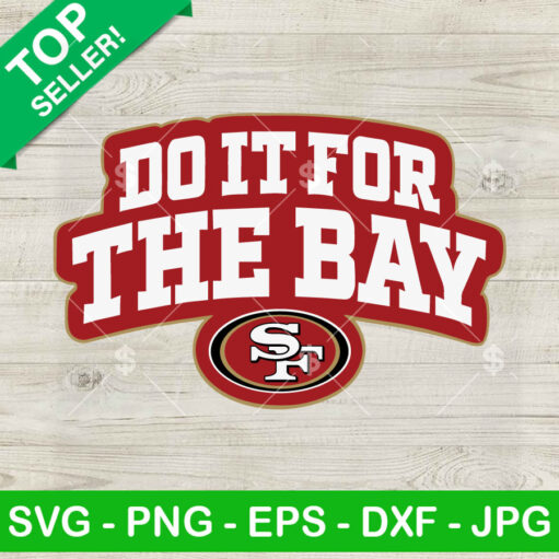 Do It For The Bay 49Ers Svg