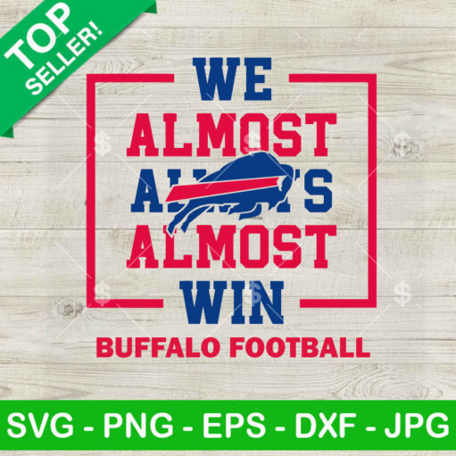 We Almost Almost Win Buffalo Football Svg
