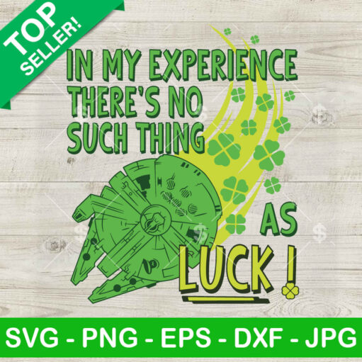 In My Experience There'S No Such Thing As Luck Svg