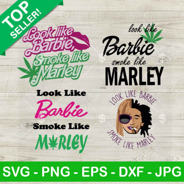Look Like Barbie Smoke Like Marley SVG, Barbie Cannabis SVG, Marijuana 420 SVG PNG DXF