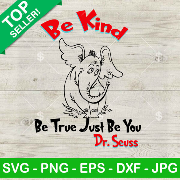 Be Kind Be True Just Be You Dr Seuss SVG, Horton The Elephant SVG, Dr Seuss Day SVG PNG DXF