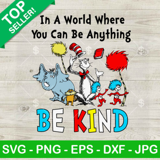 In A World Where You Can Be Anything Be Kind Dr Seuss SVG