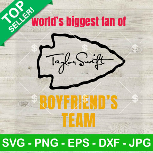 Worlds Biggest Fan Of Taylor Swift'S Boyfriends Team Svg