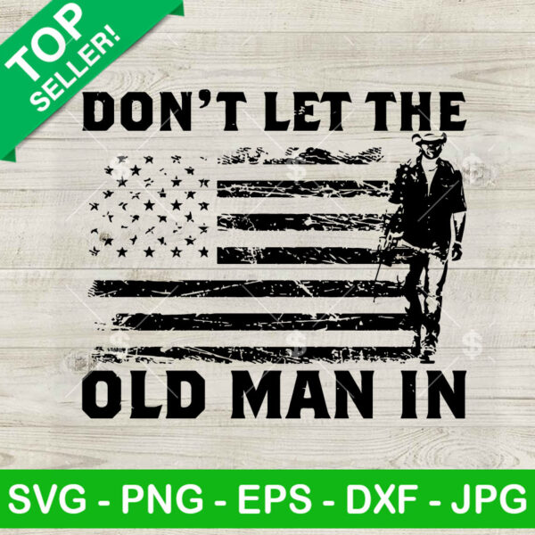Don't Let The Old Man In SVG, Toby Keith SVG, Rip Toby Keith SVG PNG DXF