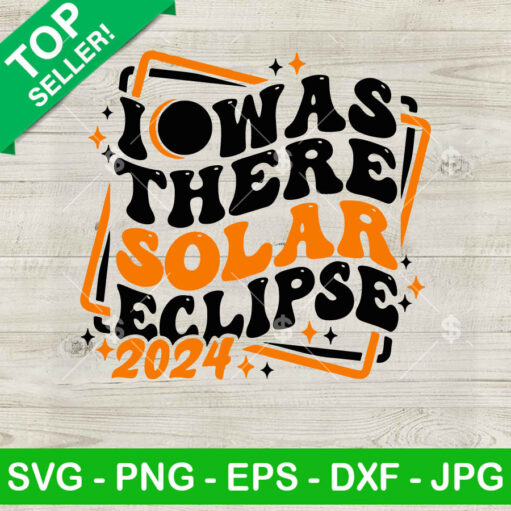 I Was There Solar Eclipse 2024 Svg