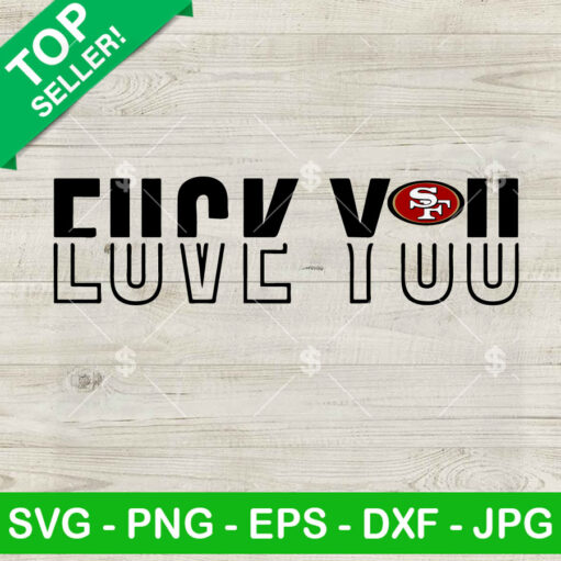 Fuck you Love you 49ers SVG