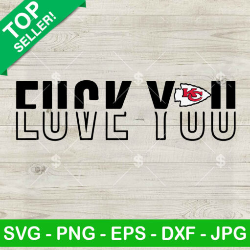 Fuck you love you Kc Chiefs SVG