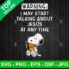 Snoopy Warning I May Start Talking About Jesus At Any Time SVG