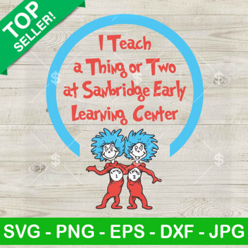 I Teach A Thing Or Two At Sanbridge Early Learning Center Dr Seuss Svg