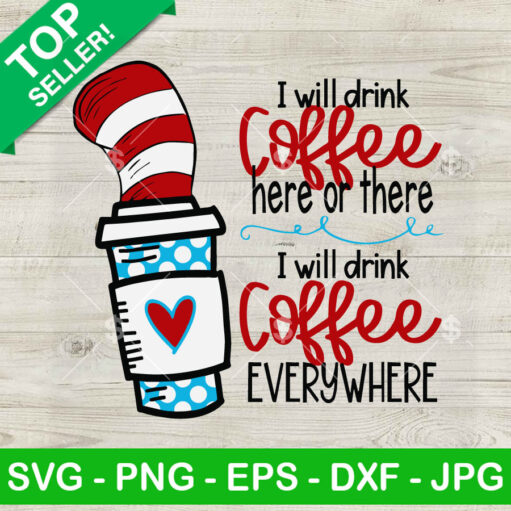 I Will Drink Coffee Here Or There I Will Drink Coffee Everywhere Svg
