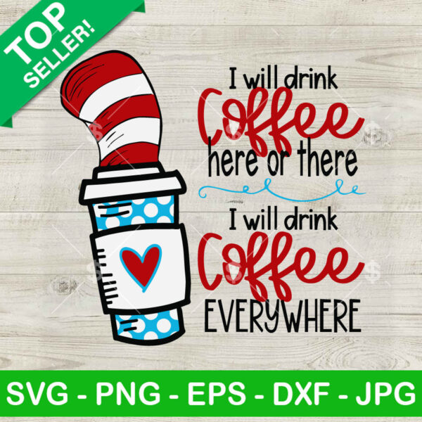 I Will Drink Coffee Here Or There I Will Drink Coffee Everywhere SVG