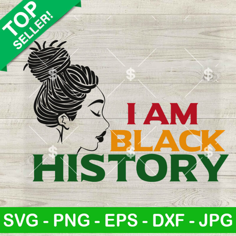 I Am Black History SVG, Black Woman SVG, Black Girl History SVG PNG DXF EPS