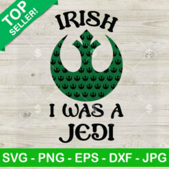 Irish I Was A Jedi SVG, Star Wars St Patrick's Day SVG, Irish SVG PNG DXF EPS