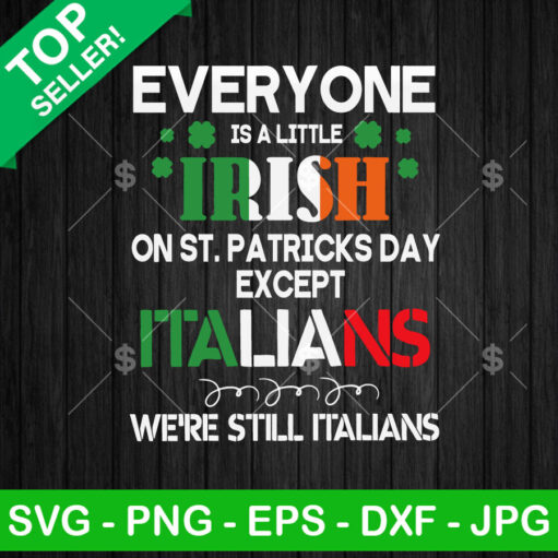 Everyone Is A Little Irish On St Patricks Day Except Italians Svg