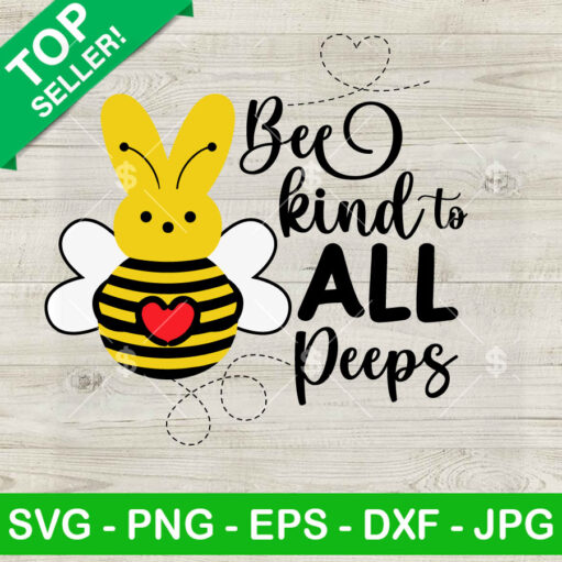 Bee Kind To All Peeps Svg