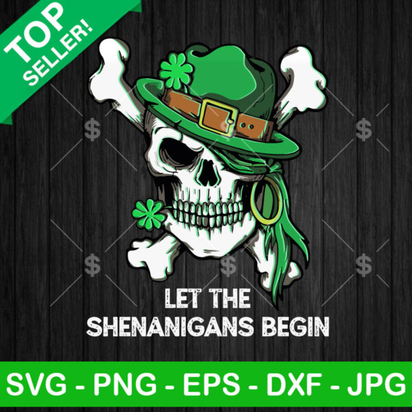 Let The Shenanigans Begin Funny Irish Skull SVG, Skeleton St Patricks Day SVG, Funny Saint Patricks SVG PNG DXF EP