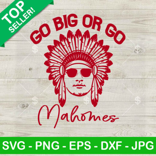 Go big or go Mahomes Football SVG