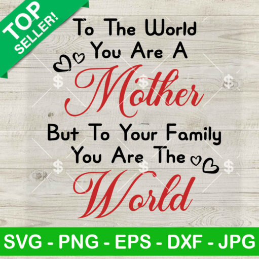 To The World You Are A Mother Svg