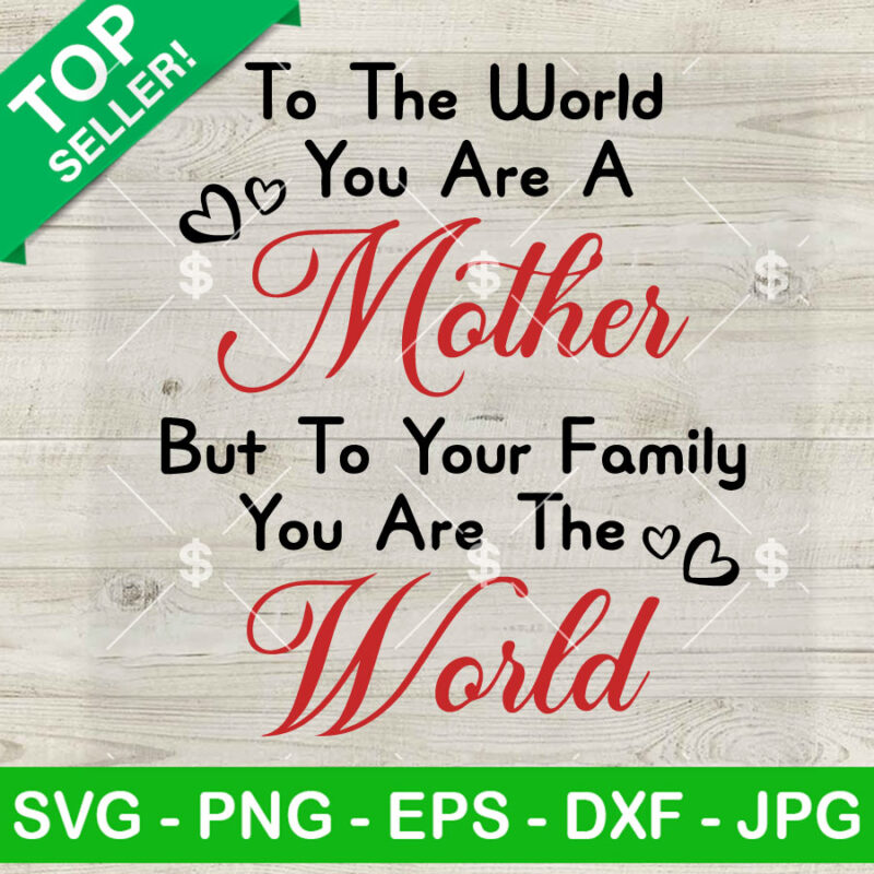 To The World You Are A Mother SVG