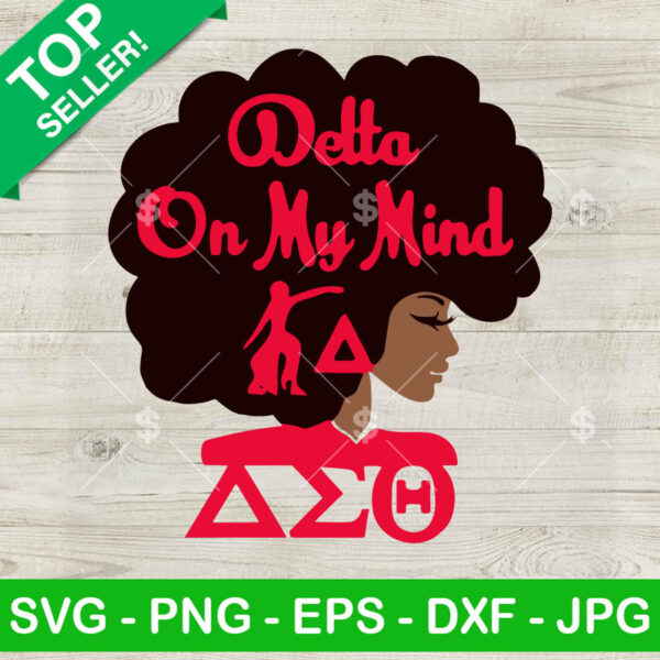 Delta on my mind SVG, Black Woman Delta Sigma Theta SVG, Black Girl History SVG PNG DXF EPS